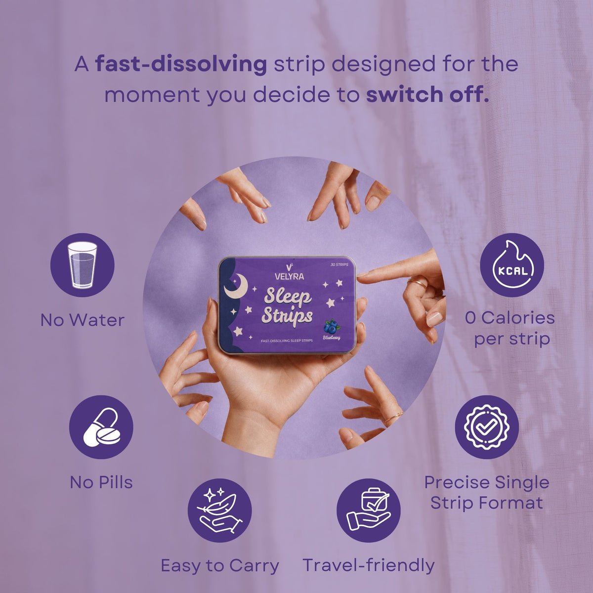 A purple promotional graphic for velyra Sleep Strips, showing a hand holding the product box in the center, surrounded by illustrated hands pointing toward key selling points such as no water, 0 calories per strip, no pills, precise single strip format, easy to carry, and travel-friendly.